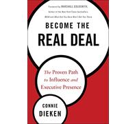Become the Real Deal: The Proven Path to Influence and Executive Presence