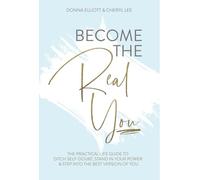Become the Real You: The Practical Life Guide to Ditch Self Doubt, Stand in Your Power & Step into The Best Version of You