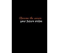 Become the reason your future smiles: Motivational and Inspirational Notebook, Positive Affirmation