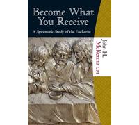 Become What You Receive: A Systematic Study of the Eucharist