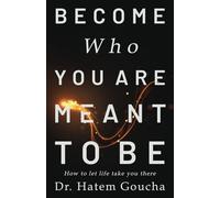 Become Who You Are Meant To Be: How To Let Life Take You There