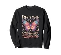 Become Who You Were Meant To Be Butterfly Sweatshirt