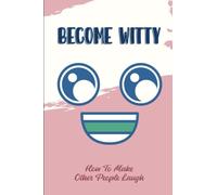 Become Witty: How To Make Other People Laugh