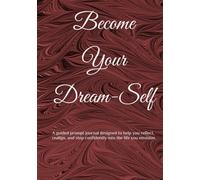 Become Your Dream-Self: A Guided Prompt Journal for Clarity, Intention & Transformation, 7x10 inches, 120 pages with Affirmations