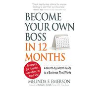 Become Your Own Boss in 12 Months: A Month-by-Month Guide to a Business that Works