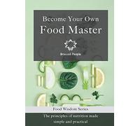 Become Your Own Food Master: 1 (Food Wisdom)