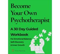 Become Your Own Psychotherapist: A 30-Day Guided Workbook for Emotional Balance, Self-Discovery & Inner Growth