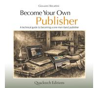 Become Your Own Publisher: A technical guide to becoming a one-man-band publisher (Technical Art Books)