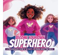 Become Your Own Superhero: A Freeprenuers Guide & Activity Coloring Book for Girls