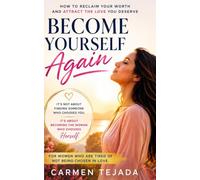Become Yourself Again: HOW TO RECLAIM YOUR WORTH AND ATTRACT THE LOVE YOU DESERVE