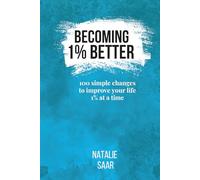 Becoming 1% Better: 100 Simple Changes to Improve Your Life 1% at a Time
