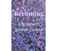 Becoming: a 12-month guided journal