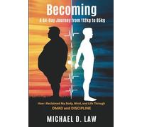 Becoming: A 64-Day Journey from 112kg to 85kg - How I Reclaimed My Body, Mind, and Life Through OMAD and Discipline