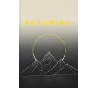 Becoming: A 90-Day Journey to Inspire, Empower, and Achieve The Most Authentic You (The Unstoppable Life)