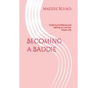 Becoming a Baddie: Creating Confidence and Healing to Live Your Dream Life