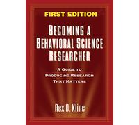 Becoming a Behavioral Science Researcher, First Edition: A Guide to Producing Research that Matters