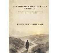 Becoming a Believer in Yeshua: A Bible Study Guide Through The Book of Acts