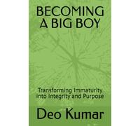 BECOMING A BIG BOY: Transforming Immaturity into Integrity and Purpose