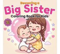 Becoming a Big Sister Coloring Book for Kids: Bold and Easy Designs for Ages 4-8 | 51 Cute and Simple Pages to Prepare for a New Baby and Celebrate a Growing Family