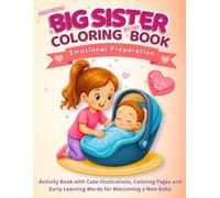 Becoming a Big Sister Coloring Story Book: Ages 3-6 Emotional Preparation Activity Book with Cute Illustrations, Coloring Pages and Early Learning Words for Welcoming a New Baby
