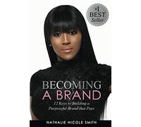 BECOMING A BRAND: 12 Keys to Building a Purposeful Brand That Pays
