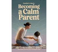 Becoming a Calm Parent: Reset Your Nervous System, Manage Stress, and Raise Emotionally Intelligent Kids