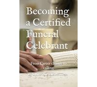 Becoming a Certified Funeral Celebrant: From Career change to calling