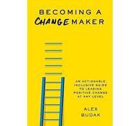 Becoming a Changemaker: Transform Your Career, Your Community, and the World