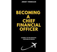 Becoming a Chief Financial Officer: PATHWAY TO TOP EXECUTIVE POSITIONS IN FINANCE