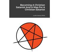 Becoming A Christian Satanist And A Map For A Christian Satanist