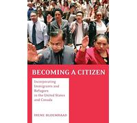 Becoming a Citizen: Incorporating Immigrants and Refugees in the United States and Canada