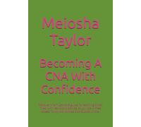 Becoming A CNA With Confidence: Discover the must-have guide for aspiring CNAs, filled with real-world advice, study tips, + Free Access To My WorldWide CNA Suppot Circle..