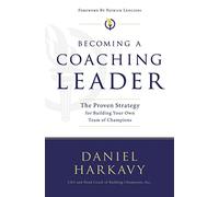 Becoming a Coaching Leader: The Proven System for Building Your Own Team of Champions