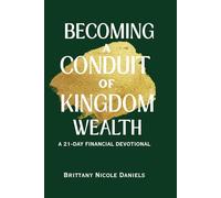 Becoming a Conduit of Kingdom Wealth: A 21-Day Financial Devotional