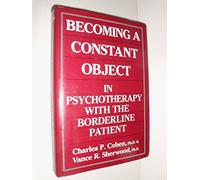 Becoming a Constant Object in Psychotherapy With the Borderline Patient