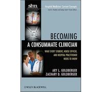 Becoming a Consummate Clinician: What Every Student, House Officer, and Hospital Practitioner Needs to Know: 03 (Hospital Medicine: Current Concepts)