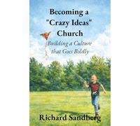 Becoming a “Crazy Ideas” Church: Building a Culture that Goes Boldly (The Thrive Series)
