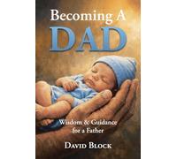 Becoming A Dad: Wisdom & Guidance for a Father