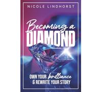 Becoming a Diamond: Own Your Brilliance & Rewrite Your Story