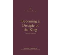 Becoming a Disciple of the King: A Theology of Matthew