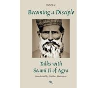 Becoming a Disciple: Talks with Soami Ji of Agra