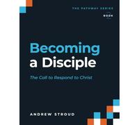 Becoming a Disciple: The Call to Respond to Christ (The Pathway Series)