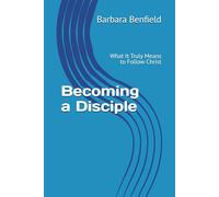 Becoming a Disciple: What It Truly Means to Follow Christ (Discipleship Training Series)