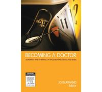 Becoming a Doctor: Surviving and Thriving in the Early Postgraduate Years