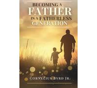 Becoming a Father in a Fatherless Generation