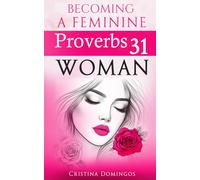 BECOMING A FEMININE PROVERBS 31 WOMAN: The Woman Yahuah Intended You To Become