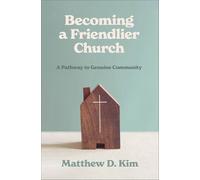 Becoming a Friendlier Church: A Pathway to Genuine Community