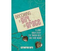 Becoming a Girl of Grace: A Bible Study for Tween Girls & Their Moms