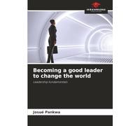 Becoming a good leader to change the world: Leadership fundamentals