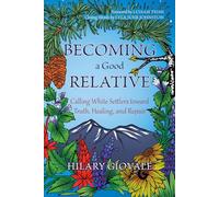 Becoming a Good Relative: Calling White Settlers Toward Truth, Healing, and Repair